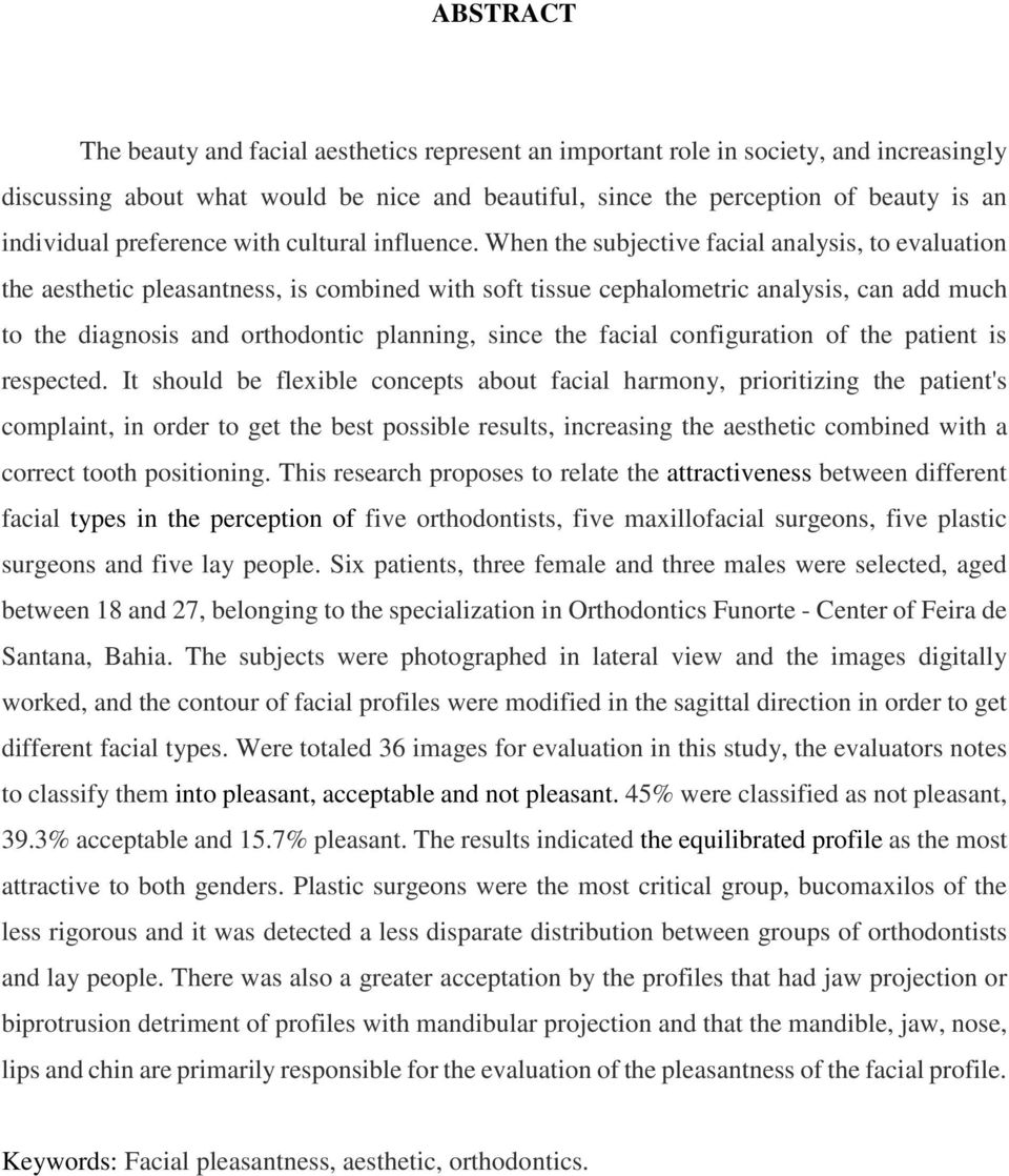 When the subjective facial analysis, to evaluation the aesthetic pleasantness, is combined with soft tissue cephalometric analysis, can add much to the diagnosis and orthodontic planning, since the