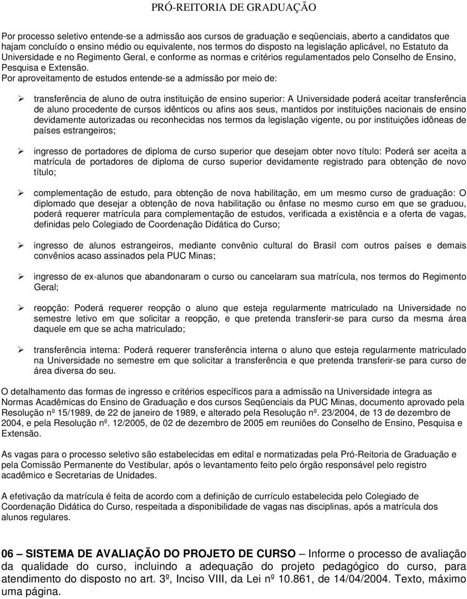 Por aproveitamento de estudos entende-se a admissão por meio de: transferência de aluno de outra instituição de ensino superior: A Universidade poderá aceitar transferência de aluno procedente de