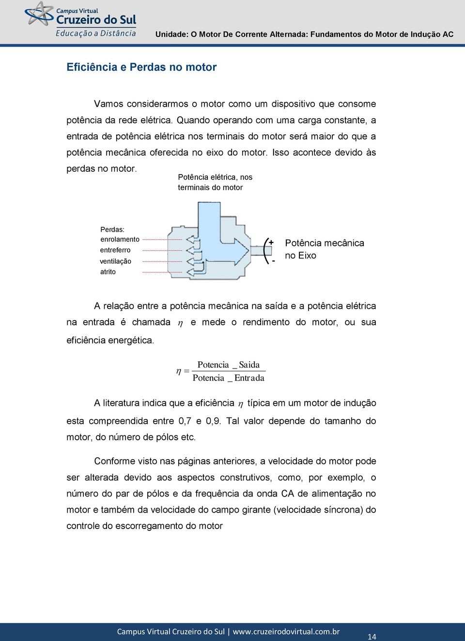 Isso acontece devido às perdas no motor.