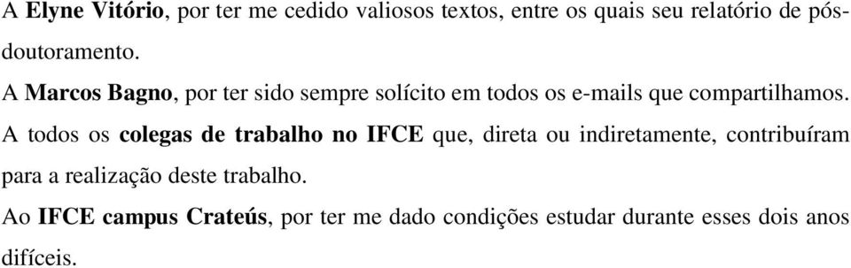 A Marcos Bagno, por ter sido sempre solícito em todos os e-mails que compartilhamos.