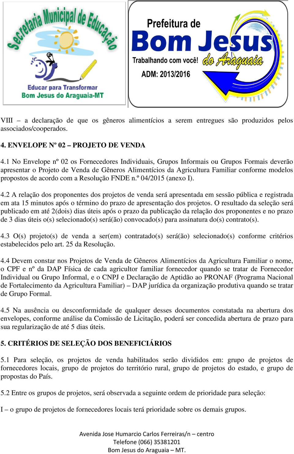 acordo com a Resolução FNDE n.º 04/2015 (anexo I). 4.