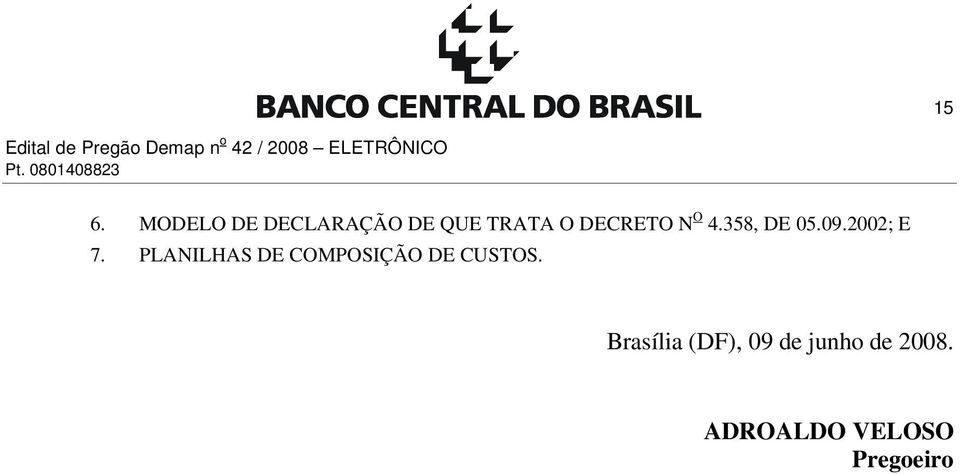 MODELO DE DECLARAÇÃO DE QUE TRATA O DECRETO N O 4.