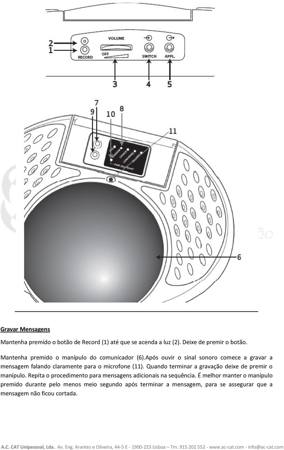 Após ouvir o sinal sonoro comece a gravar a mensagem falando claramente para o microfone (11).