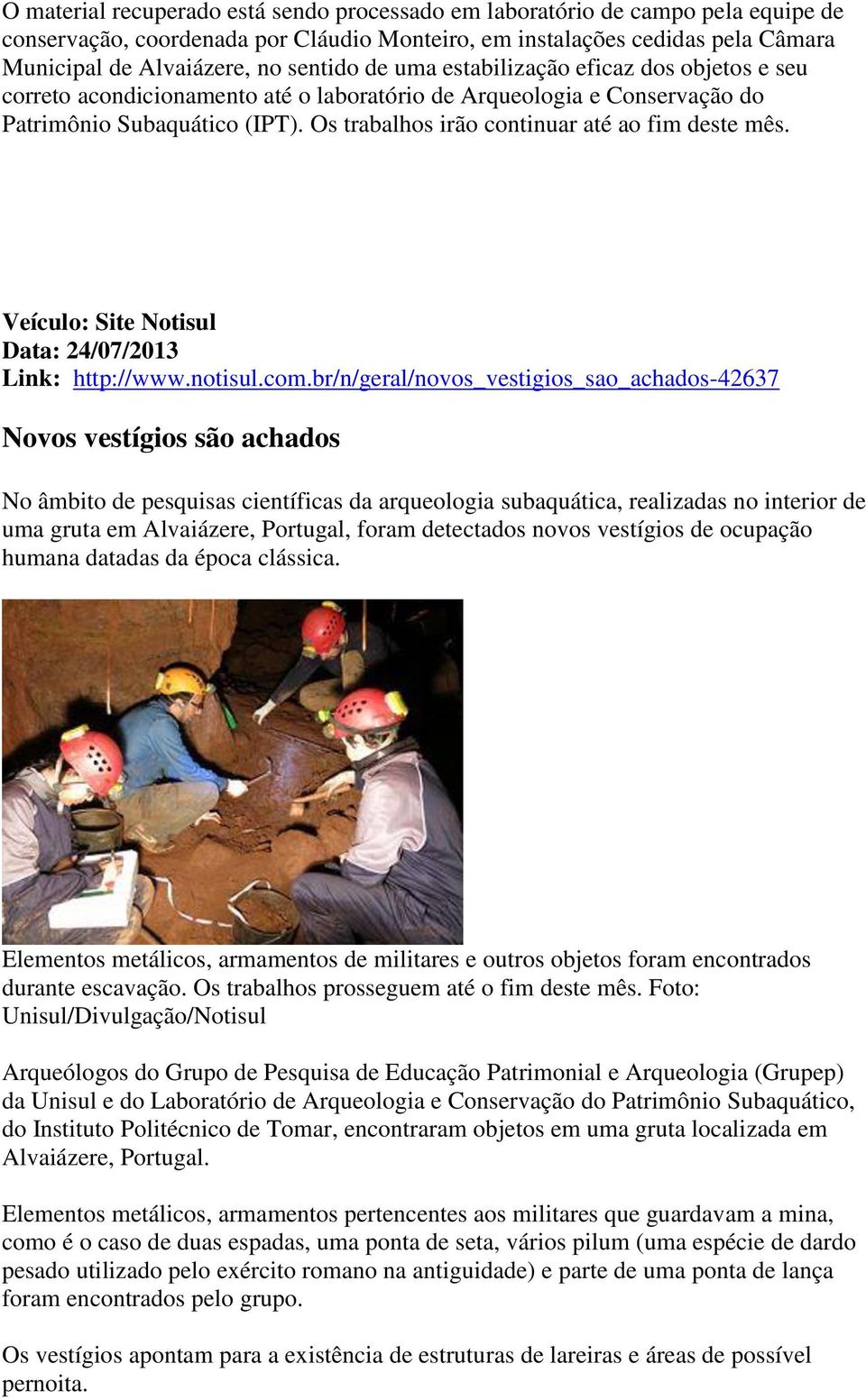 Veículo: Site Notisul Data: 24/07/2013 Link: http://www.notisul.com.