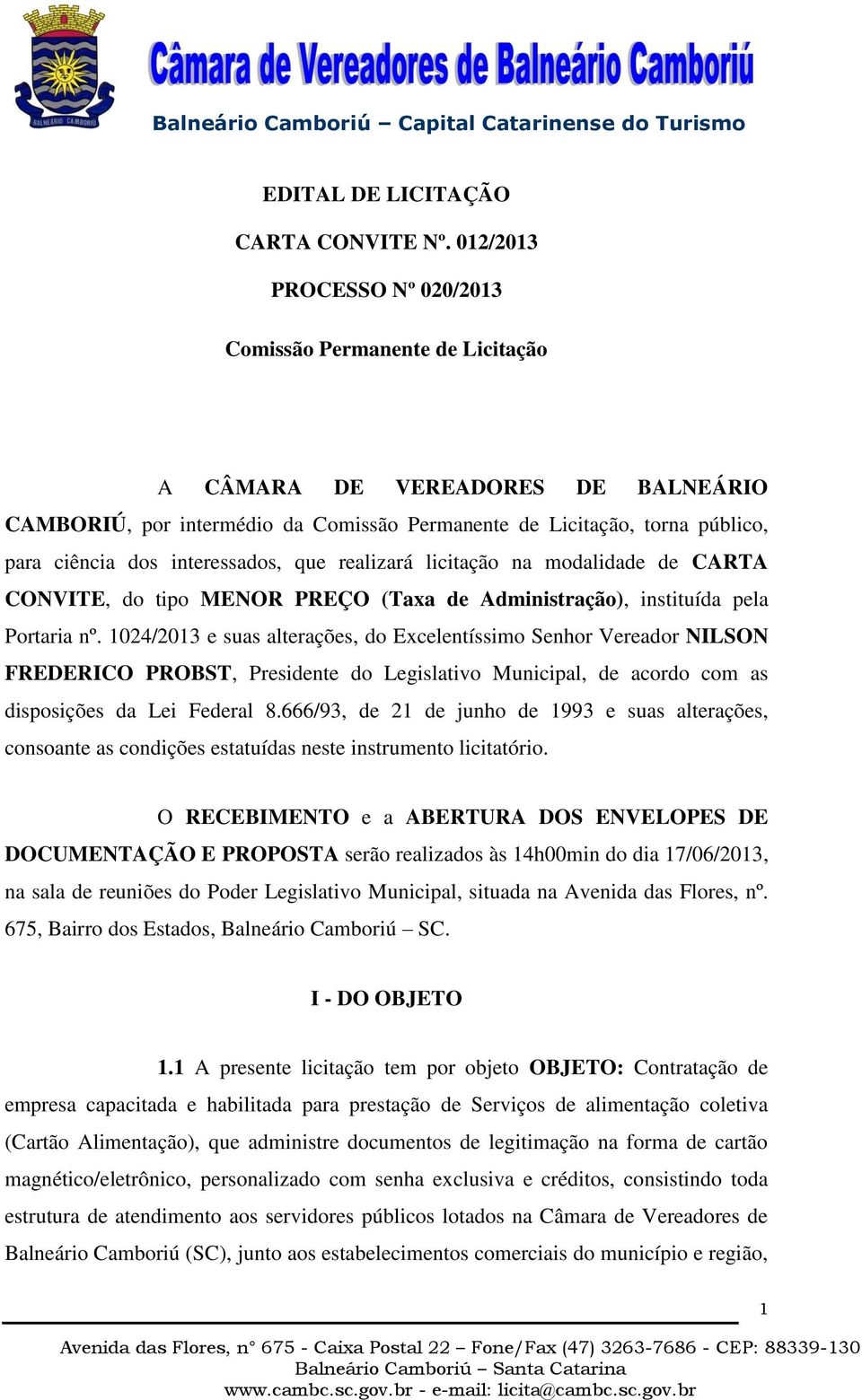 interessados, que realizará licitação na modalidade de CARTA CONVITE, do tipo MENOR PREÇO (Taxa de Administração), instituída pela Portaria nº.