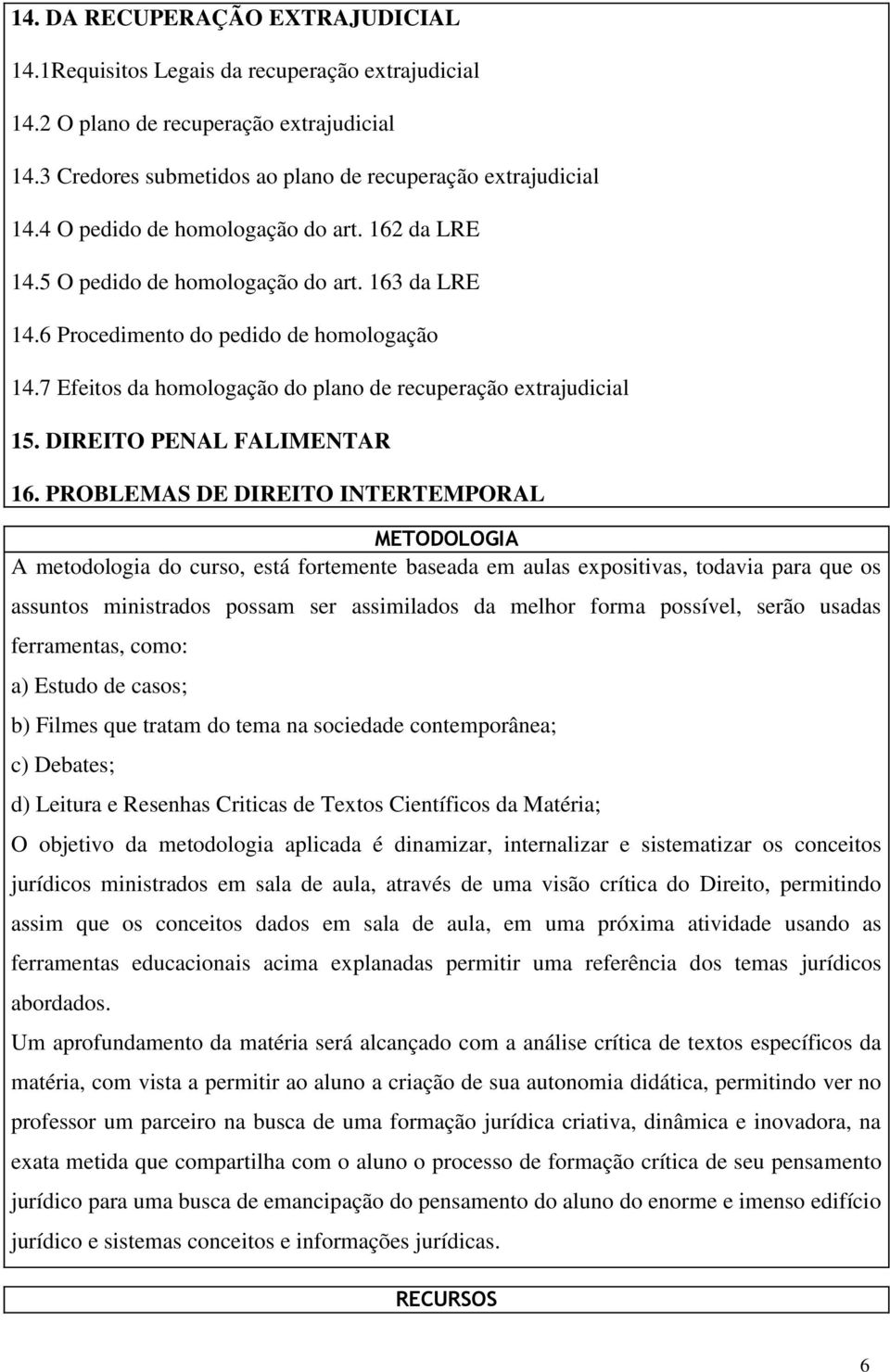 7 Efeitos da homologação do plano de recuperação extrajudicial 15. DIREITO PENAL FALIMENTAR 16.