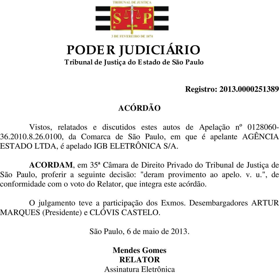 ACORDAM, em 35ª Câmara de Direito Privado do Tribunal de Justiça de São Paulo, proferir a seguinte decisão: "deram provimento ao apelo. v. u.