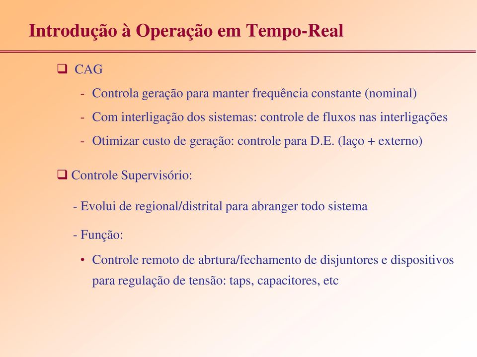 (laço + externo) Controle Supervisório: - Evolui de regional/distrital para abranger todo sistema - Função: