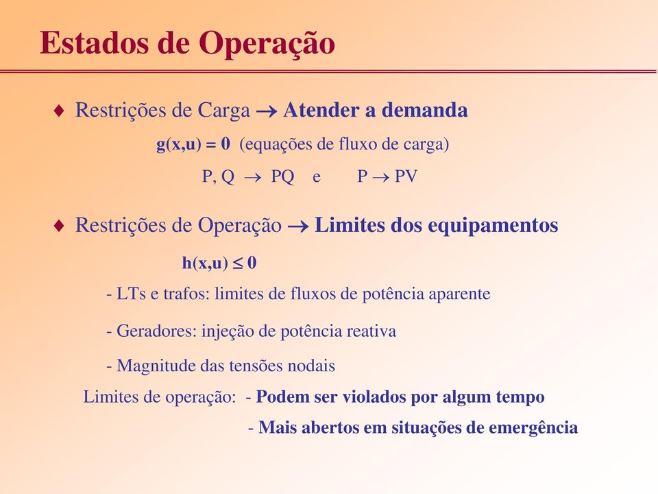 fluxos de potência aparente - Geradores: injeção de potência reativa - Magnitude das tensões