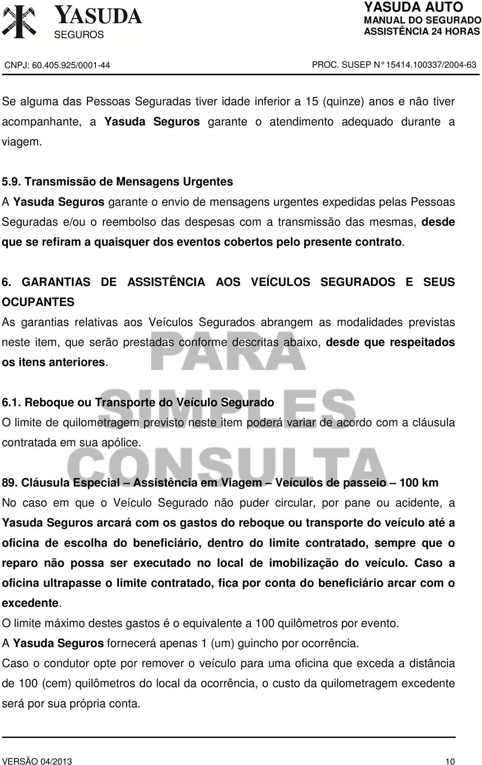 refiram a quaisquer dos eventos cobertos pelo presente contrato. 6.