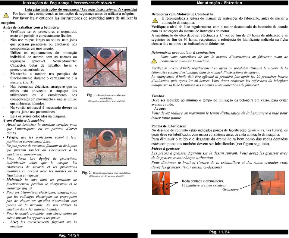 Antes de trabalhar com a betoneira - Verifique se os protectores e resguardos estão em posição e correctamente fixados.