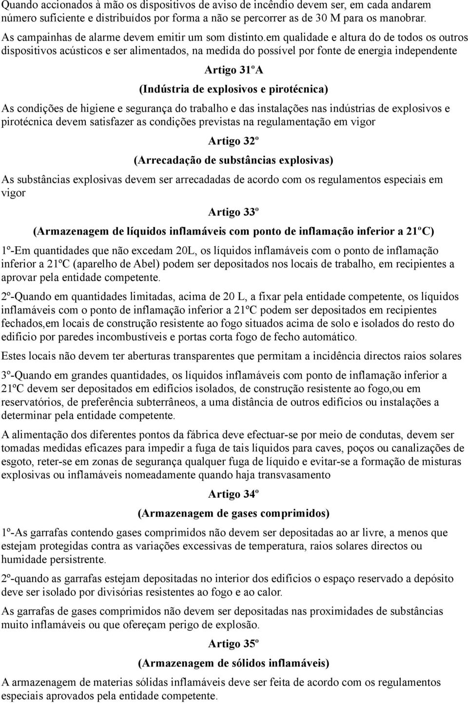 em qualidade e altura do de todos os outros dispositivos acústicos e ser alimentados, na medida do possível por fonte de energia independente Artigo 31ºA (Indústria de explosivos e pirotécnica) As