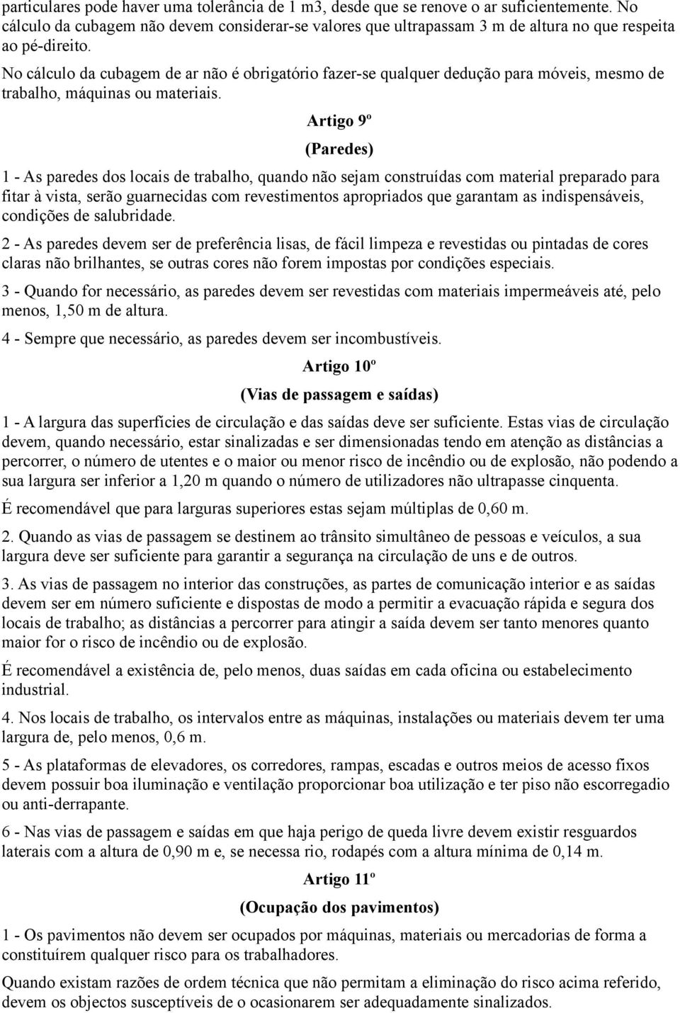 No cálculo da cubagem de ar não é obrigatório fazer-se qualquer dedução para móveis, mesmo de trabalho, máquinas ou materiais.