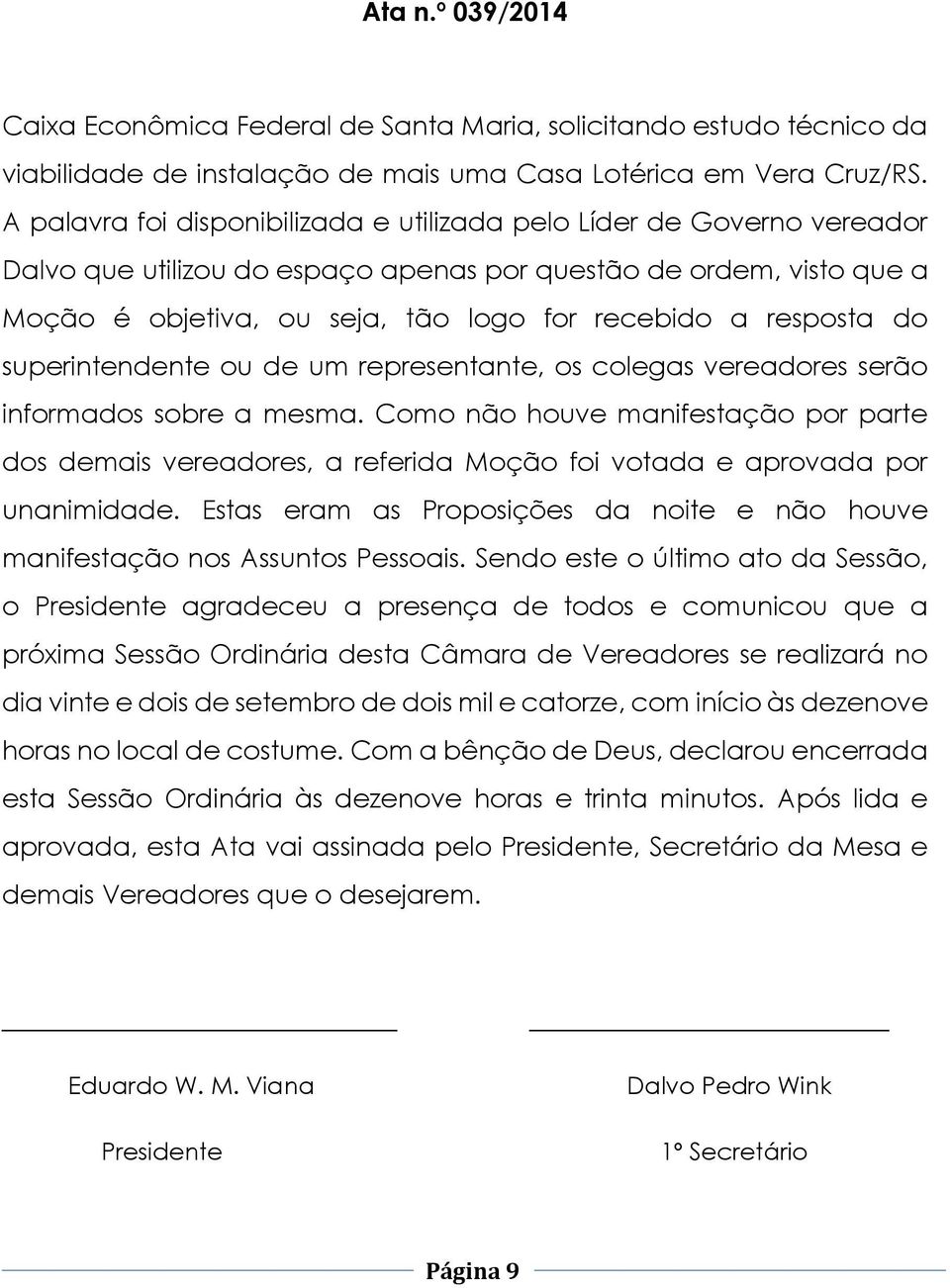 resposta do superintendente ou de um representante, os colegas vereadores serão informados sobre a mesma.