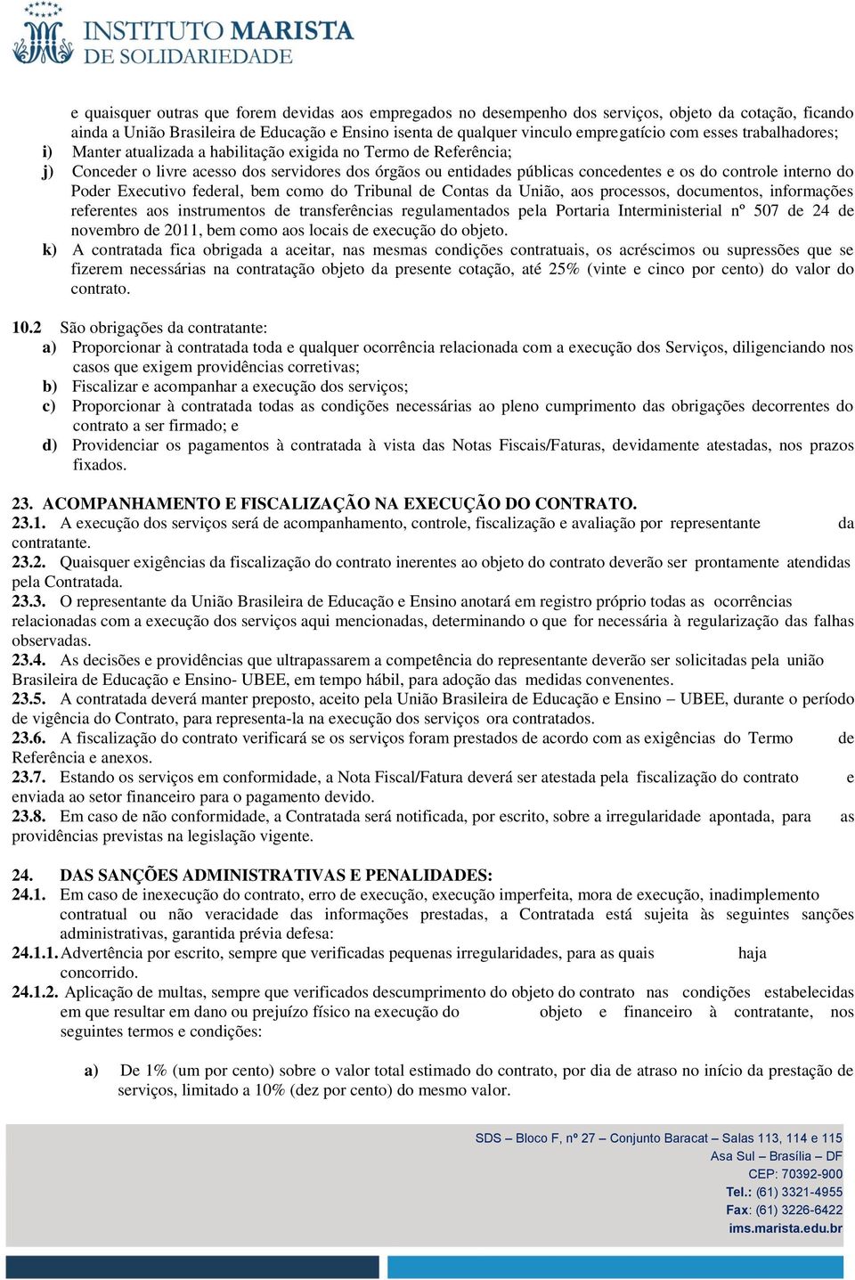 do Poder Executivo federal, bem como do Tribunal de Contas da União, aos processos, documentos, informações referentes aos instrumentos de transferências regulamentados pela Portaria Interministerial