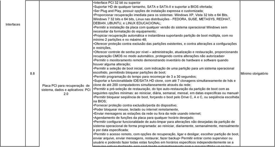 recuperação imediata para os sistemas: Windows XP, Vista 32 bits e 64 Bits, Windows 7 32 bits e 64 bits, Linux nas distribuições - FEDORA, SUSE, METASYS, REDHAT, DEBIAN,UBUNTU, e LINUX EDUCACIONAL;