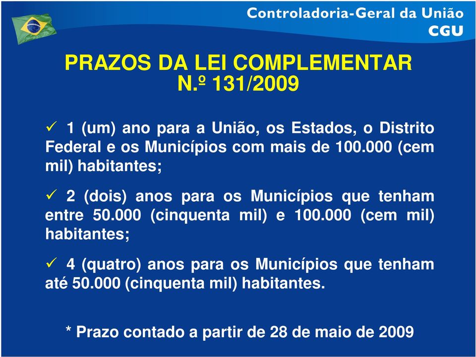 100.000 (cem mil) habitantes; 2 (dois) anos para os Municípios que tenham entre 50.