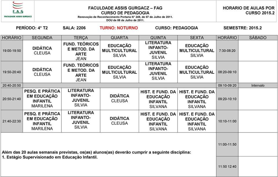 20:40-20:50 09:10-09:20 Intervalo EM EM Além das 20 aulas semanais previstas, os(as)