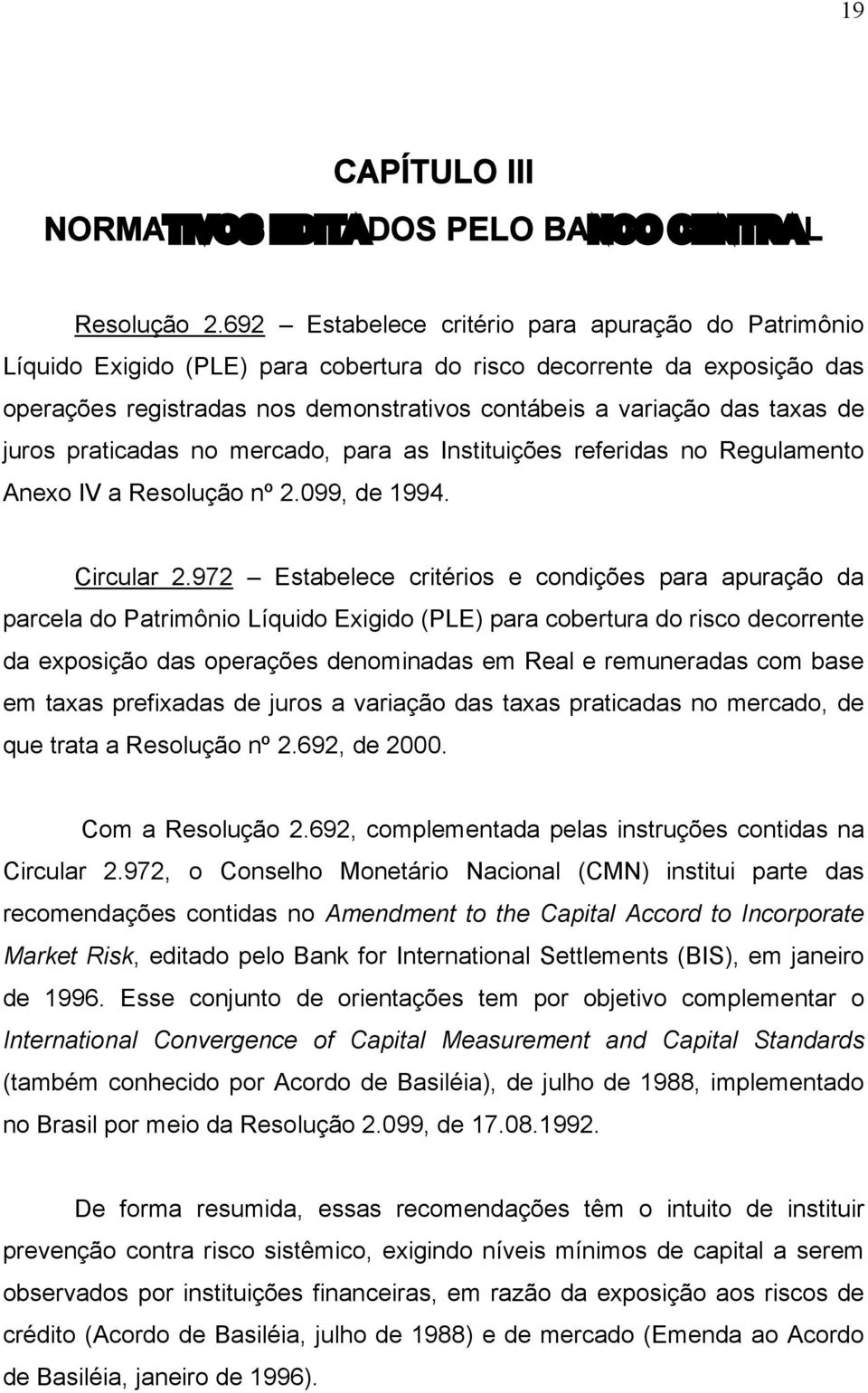 de juros praticadas no mercado, para as Instituições referidas no Regulamento Anexo IV a Resolução nº 2.099, de 1994. Circular 2.