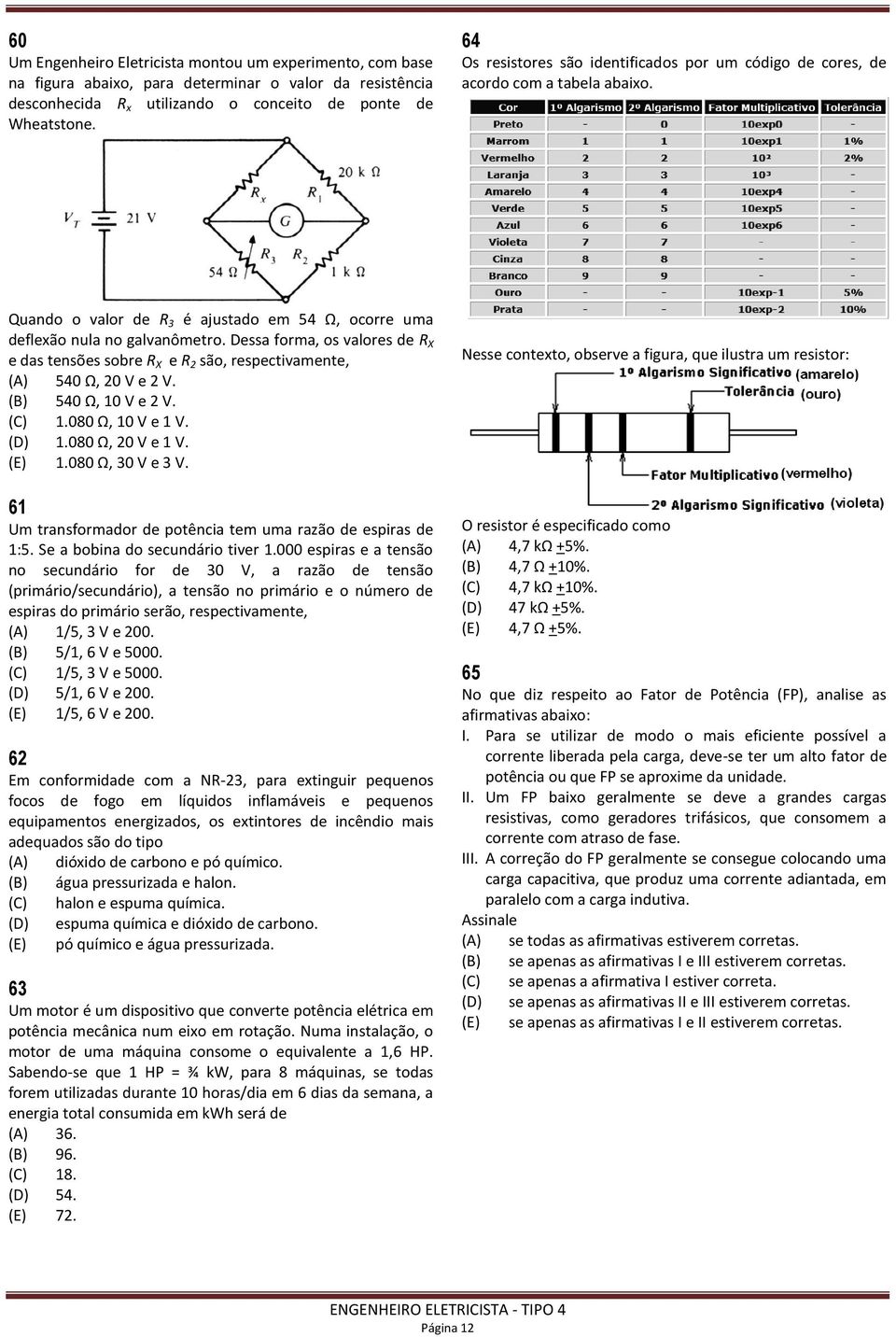 Dessa forma, os valores de R X e das tensões sobre R X e R 2 são, respectivamente, (A) 540 Ω, 20 V e 2 V. (B) 540 Ω, 10 V e 2 V. (C) 1.080 Ω, 10 V e 1 V. (D) 1.080 Ω, 20 V e 1 V. (E) 1.