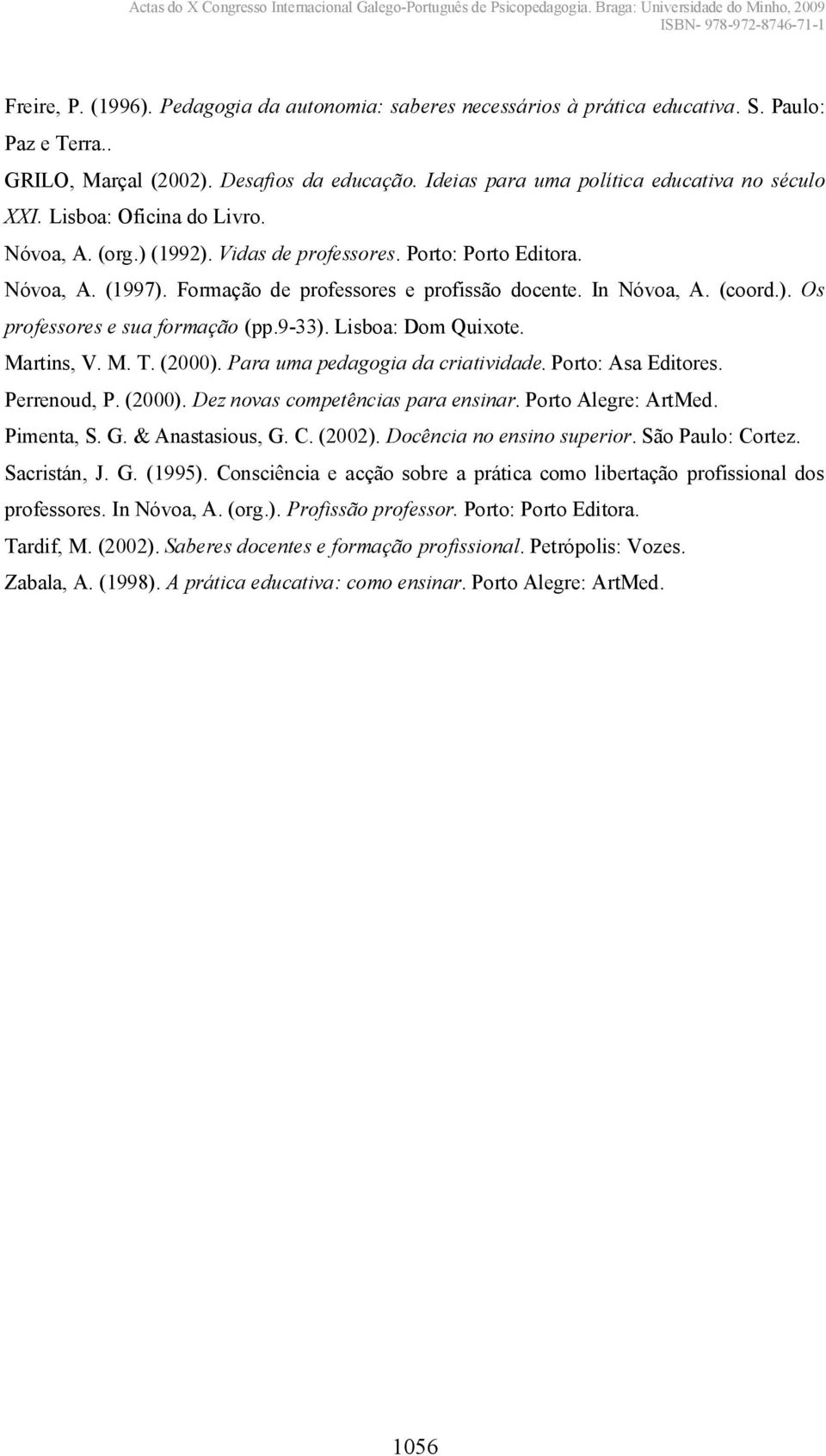 Formação de professores e profissão docente. In Nóvoa, A. (coord.). Os professores e sua formação (pp.9-33). Lisboa: Dom Quixote. Martins, V. M. T. (2000). Para uma pedagogia da criatividade.