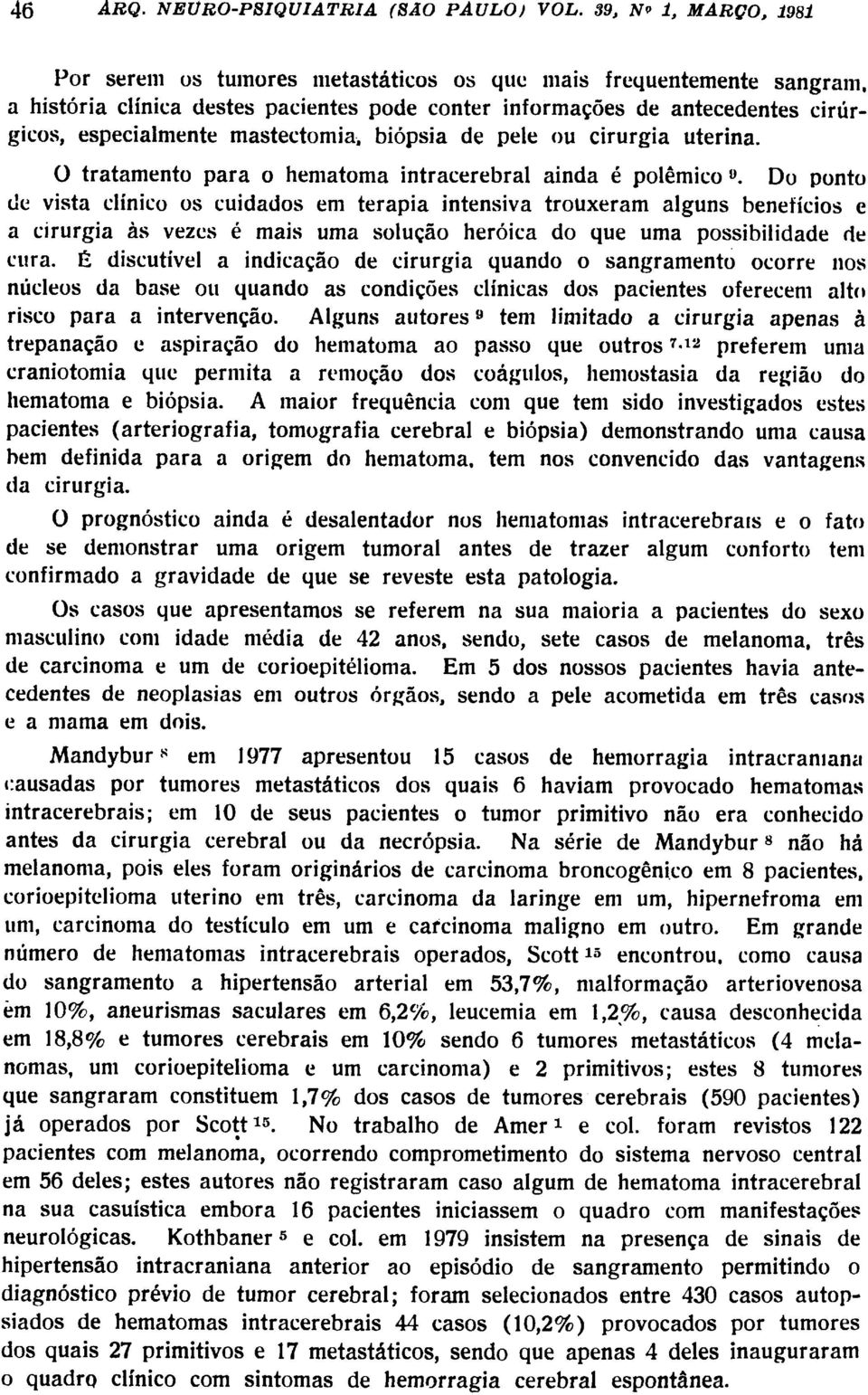 mastectomia, biópsia de pele ou cirurgia uterina. O tratamento para o hematoma intracerebral ainda é polêmico.