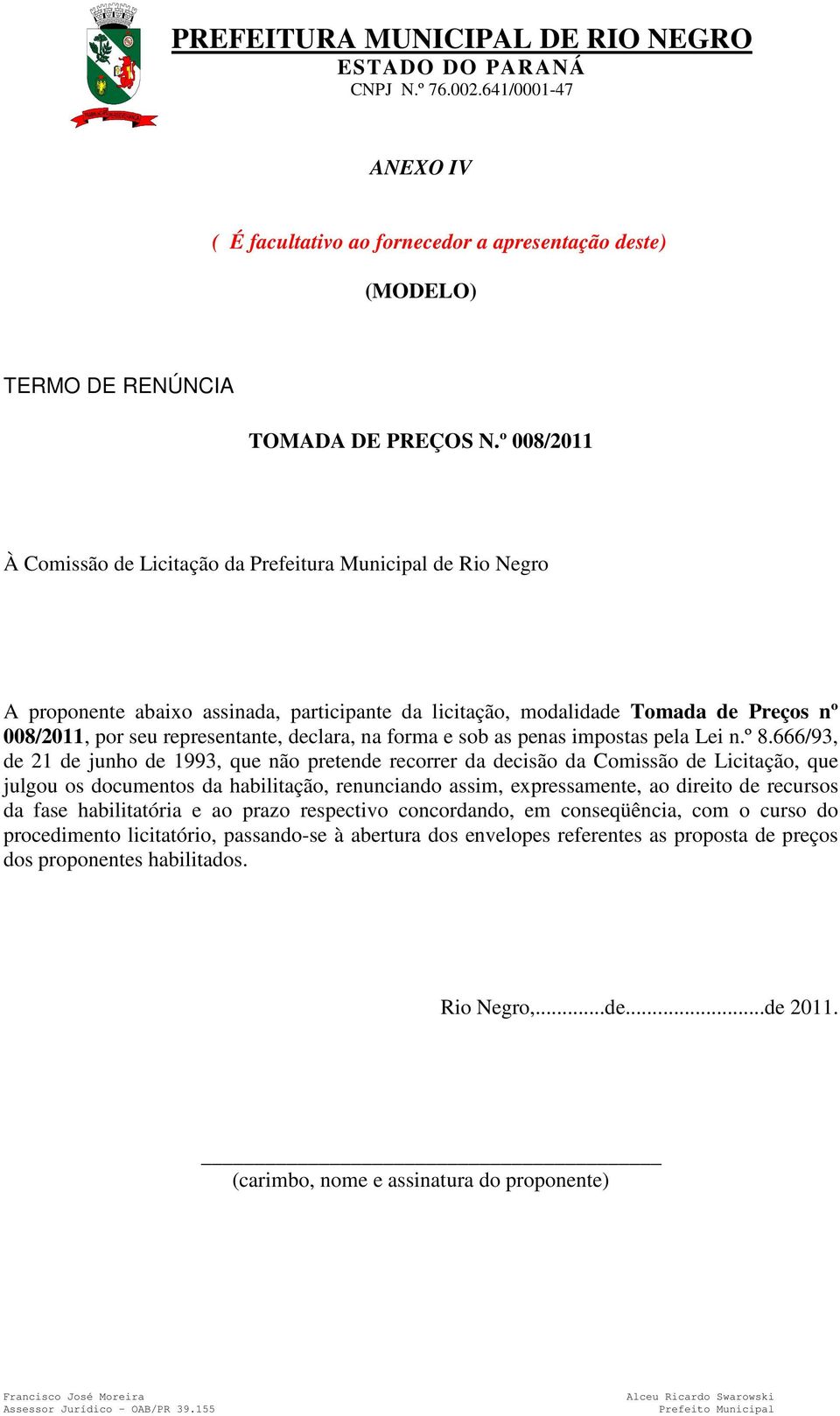 declara, na forma e sob as penas impostas pela Lei n.º 8.