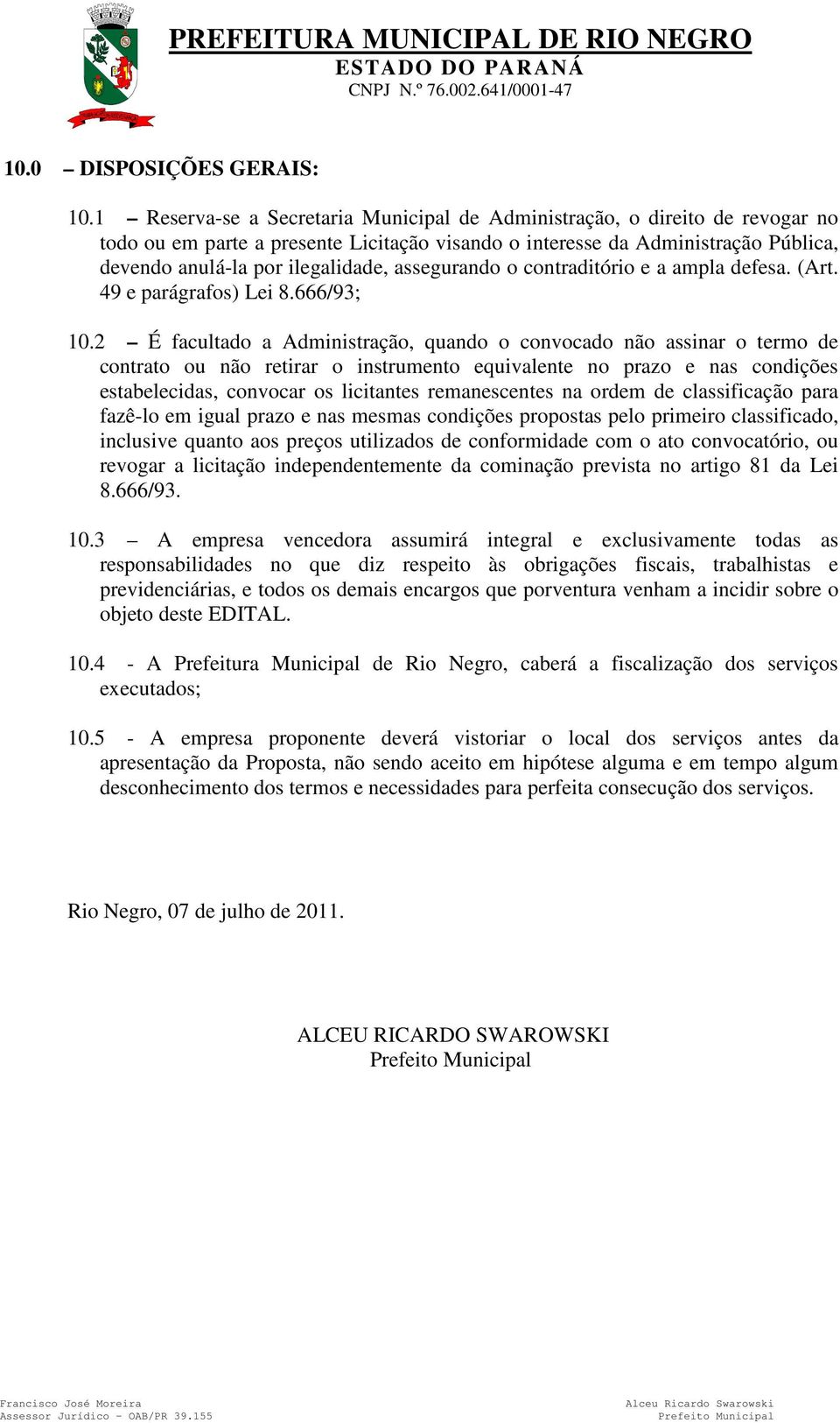 assegurando o contraditório e a ampla defesa. (Art. 49 e parágrafos) Lei 8.666/93; 10.