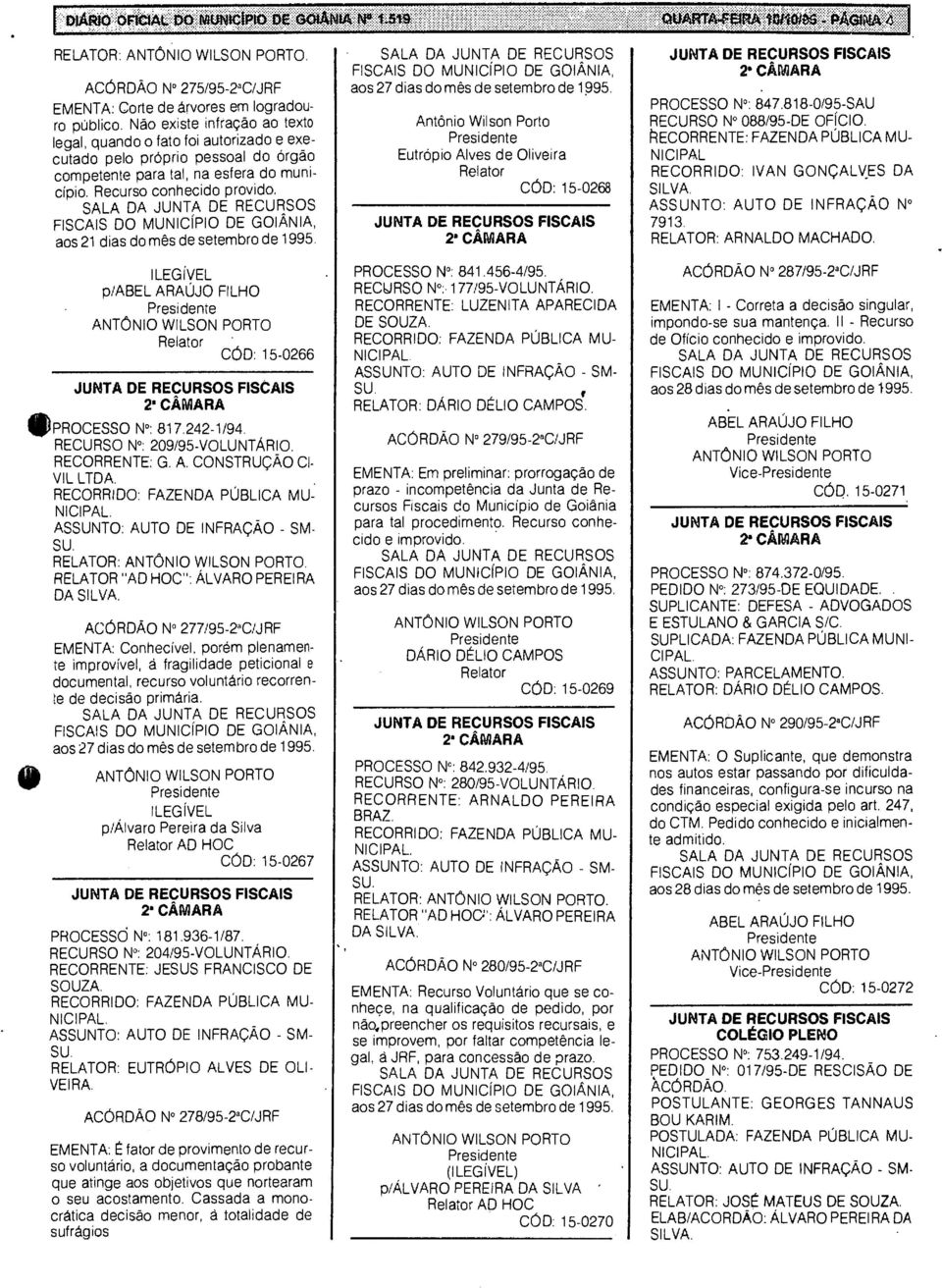 Recurso conhecido provido, aos 21 dias do mês de setembro de 1995. ILEGÍVEL p/abel AÚJO FILHO CÓD: 15-0266 2' CÂMA *PROCESSO Nu: 817,242-1/94. RECURSO N : 209/95-VOLUNTÁRIO. RECORRENTE: G. A. CONSTRUÇÃO CI- VIL LTDA.