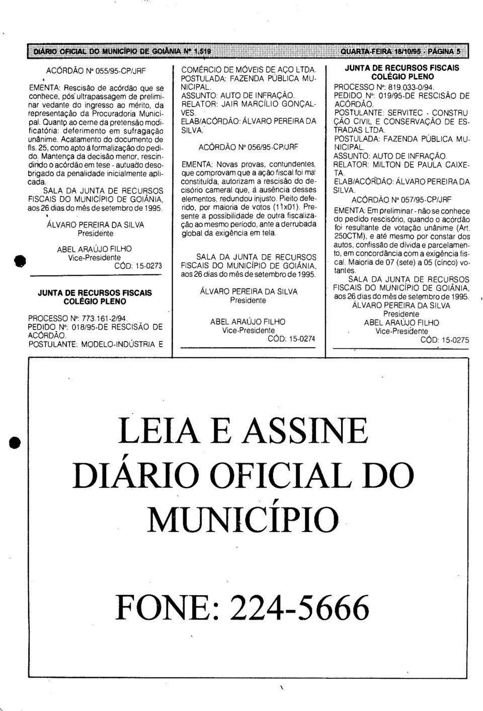 Mantença da decisão menor, rescindindo o acórdão em tese - autuado desobrigado da penalidade inicialmente aplicada. aos 26 dias do mês de setembro de 1995.