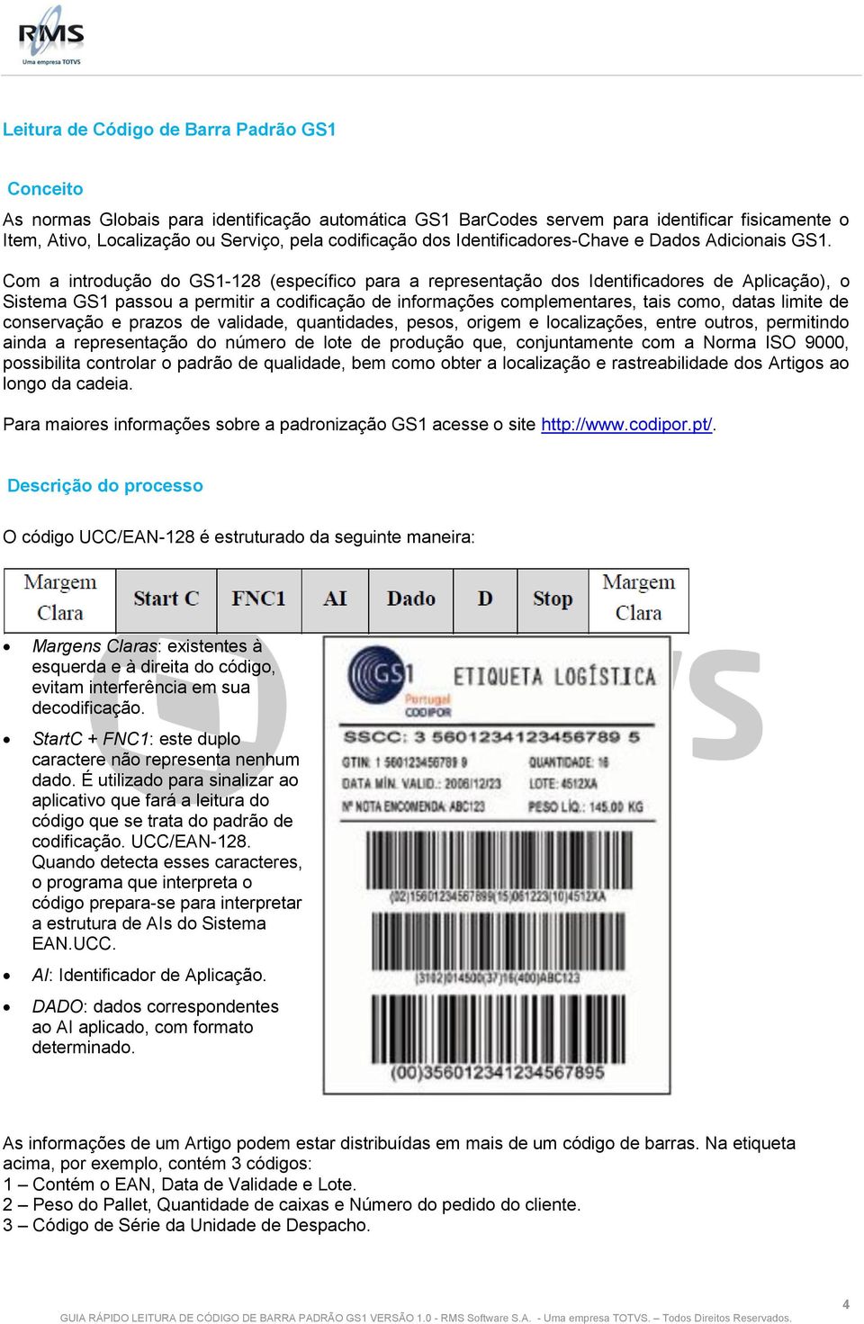 Com a introdução do GS1-128 (específico para a representação dos Identificadores de Aplicação), o Sistema GS1 passou a permitir a codificação de informações complementares, tais como, datas limite de