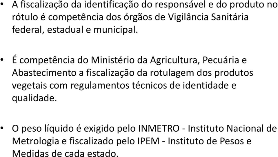 É competência do Ministério da Agricultura, Pecuária e Abastecimento a fiscalização da rotulagem dos produtos