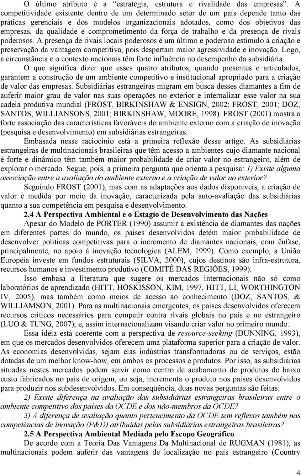 comprometimento da força de trabalho e da presença de rivais poderosos.