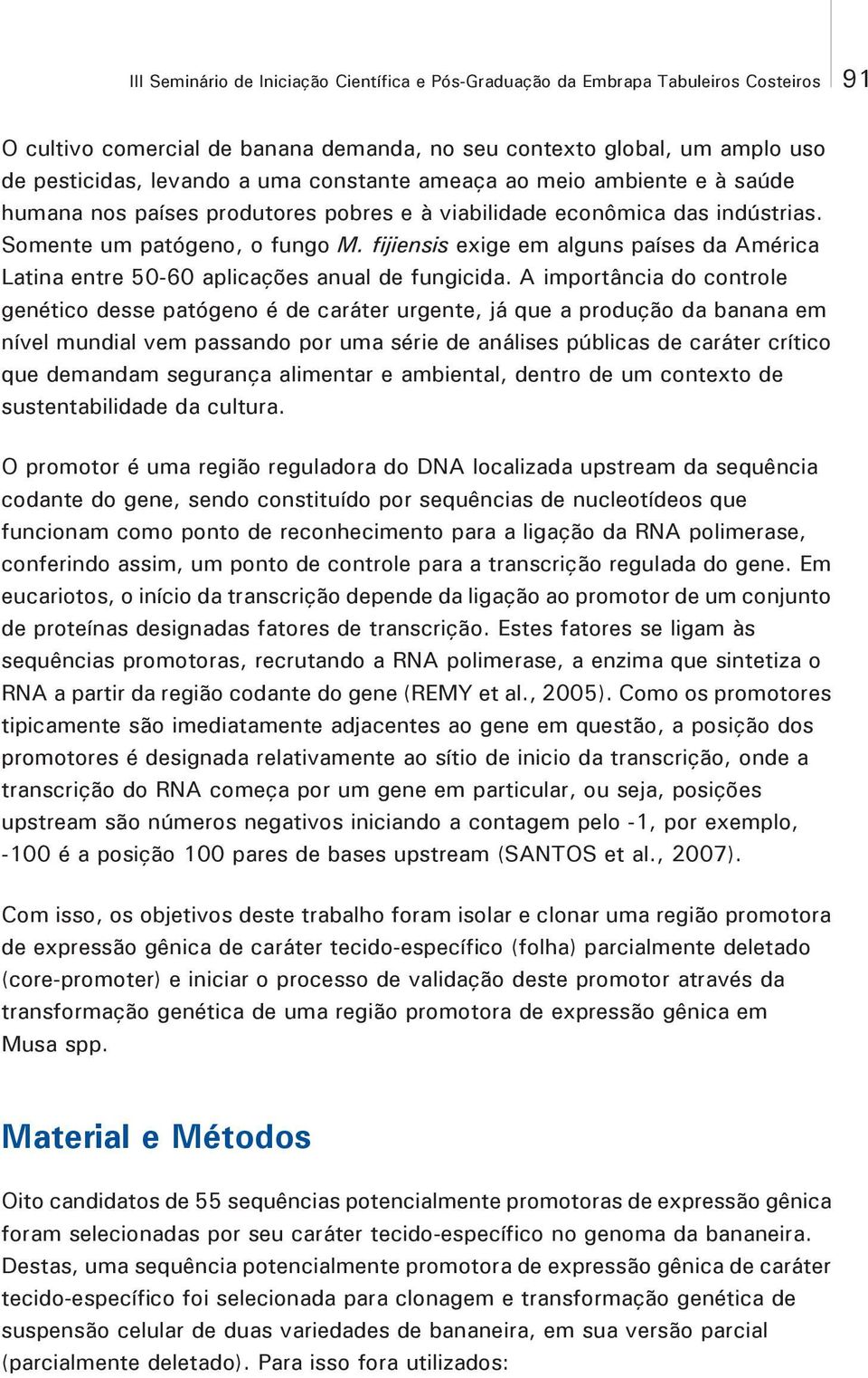 fijiensis exige em alguns países da América Latina entre 50-60 aplicações anual de fungicida.