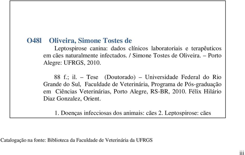 Tese (Doutorado) Universidade Federal do Rio Grande do Sul, Faculdade de Veterinária, Programa de Pós-graduação em Ciências