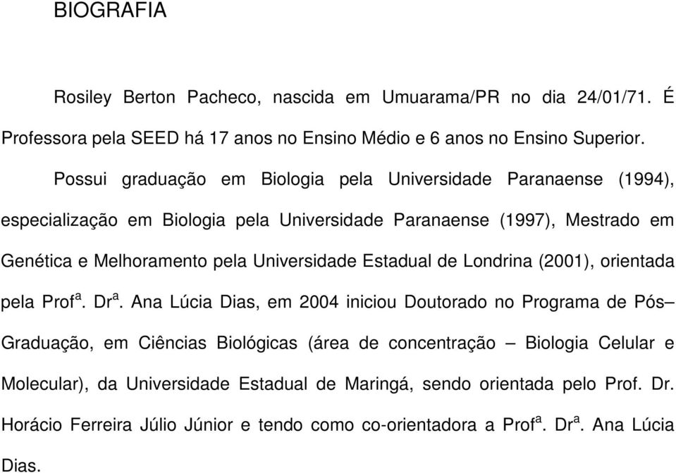 Universidade Estadual de Londrina (2001), orientada pela Prof a. Dr a.