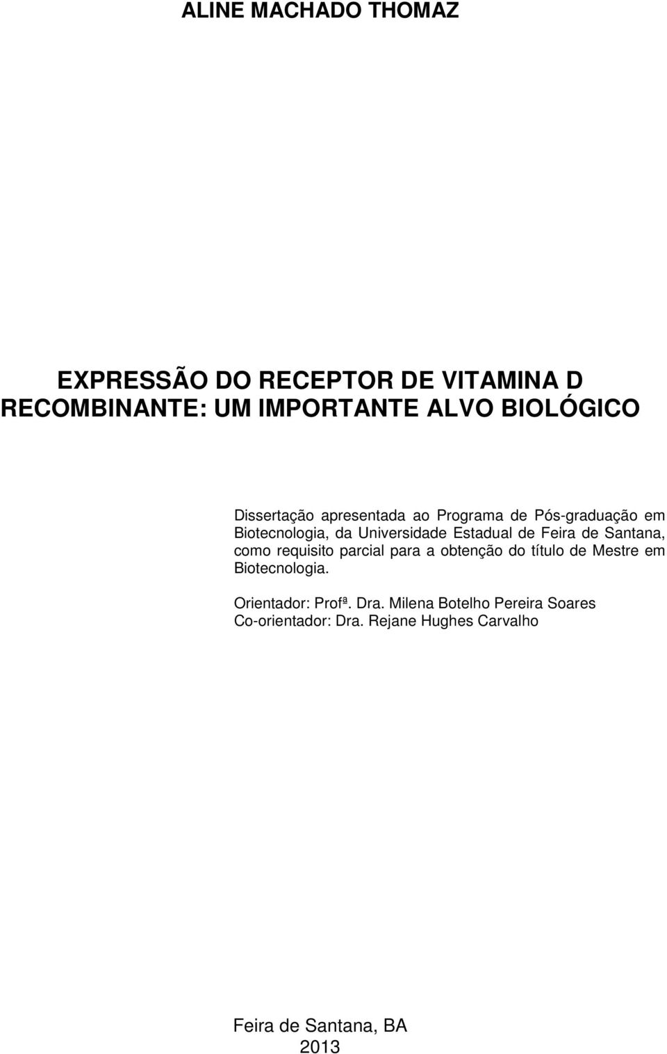 Feira de Santana, como requisito parcial para a obtenção do título de Mestre em Biotecnologia.