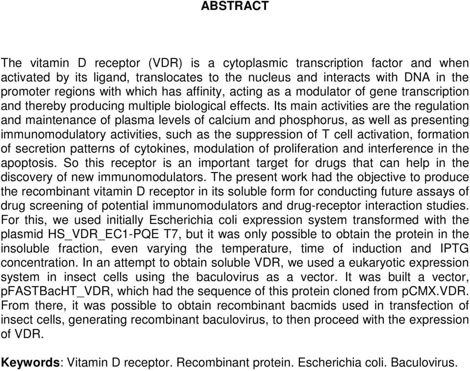 Its main activities are the regulation and maintenance of plasma levels of calcium and phosphorus, as well as presenting immunomodulatory activities, such as the suppression of T cell activation,