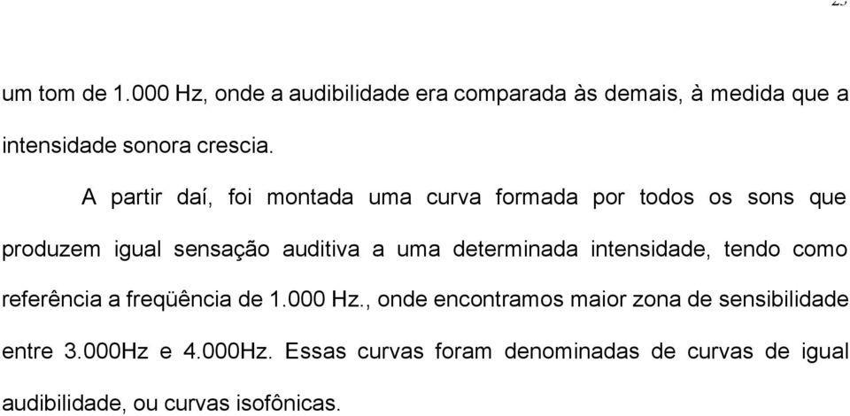 determinada intensidade, tendo como referência a freqüência de 1.000 Hz.