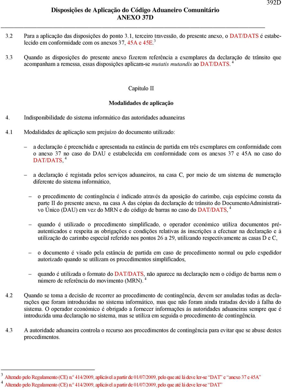 4 Capítulo II Modalidades de aplicação 4. Indisponibilidade do sistema informático das autoridades aduaneiras 4.
