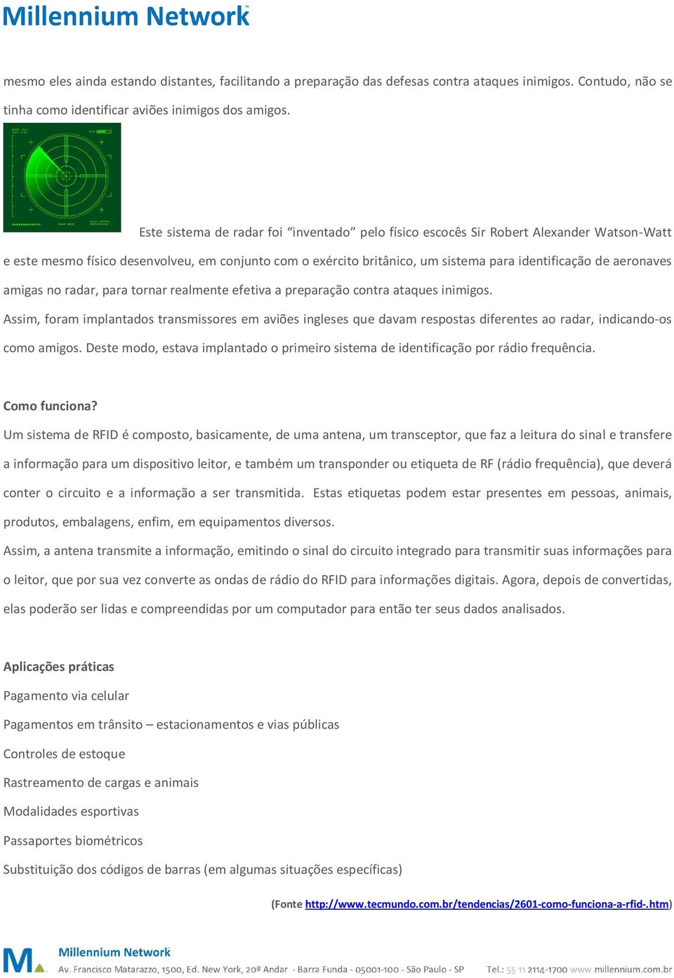 aeronaves amigas no radar, para tornar realmente efetiva a preparação contra ataques inimigos.