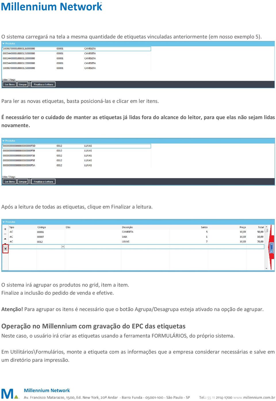 O sistema irá agrupar os produtos no grid, item a item. Finalize a inclusão do pedido de venda e efetive. Atenção!