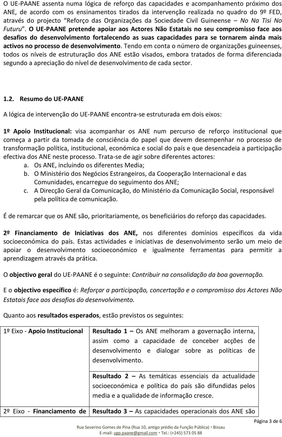 O UE-PAANE pretende apoiar aos Actores Não Estatais no seu compromisso face aos desafios do desenvolvimento fortalecendo as suas capacidades para se tornarem ainda mais activos no processo de