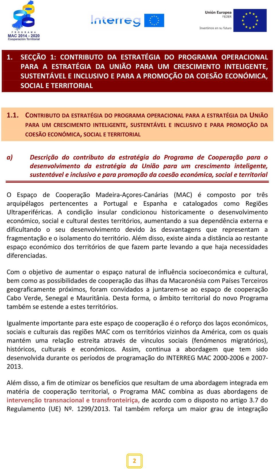 1. CONTRIBUTO DA ESTRATÉGIA DO PROGRAMA OPERACIONAL PARA A ESTRATÉGIA DA UNIÃO PARA UM CRESCIMENTO INTELIGENTE, SUSTENTÁVEL E INCLUSIVO E PARA PROMOÇÃO DA COESÃO ECONÓMICA, SOCIAL E TERRITORIAL a)