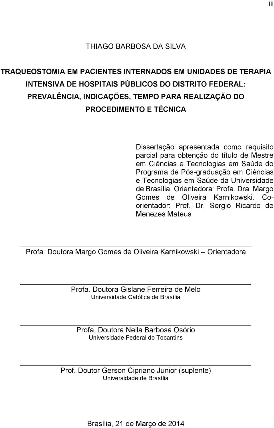 Saúde da Universidade de Brasília. Orientadora: Profa. Dra. Margo Gomes de Oliveira Karnikowski. Coorientador: Prof. Dr. Sergio Ricardo de Menezes Mateus Profa.