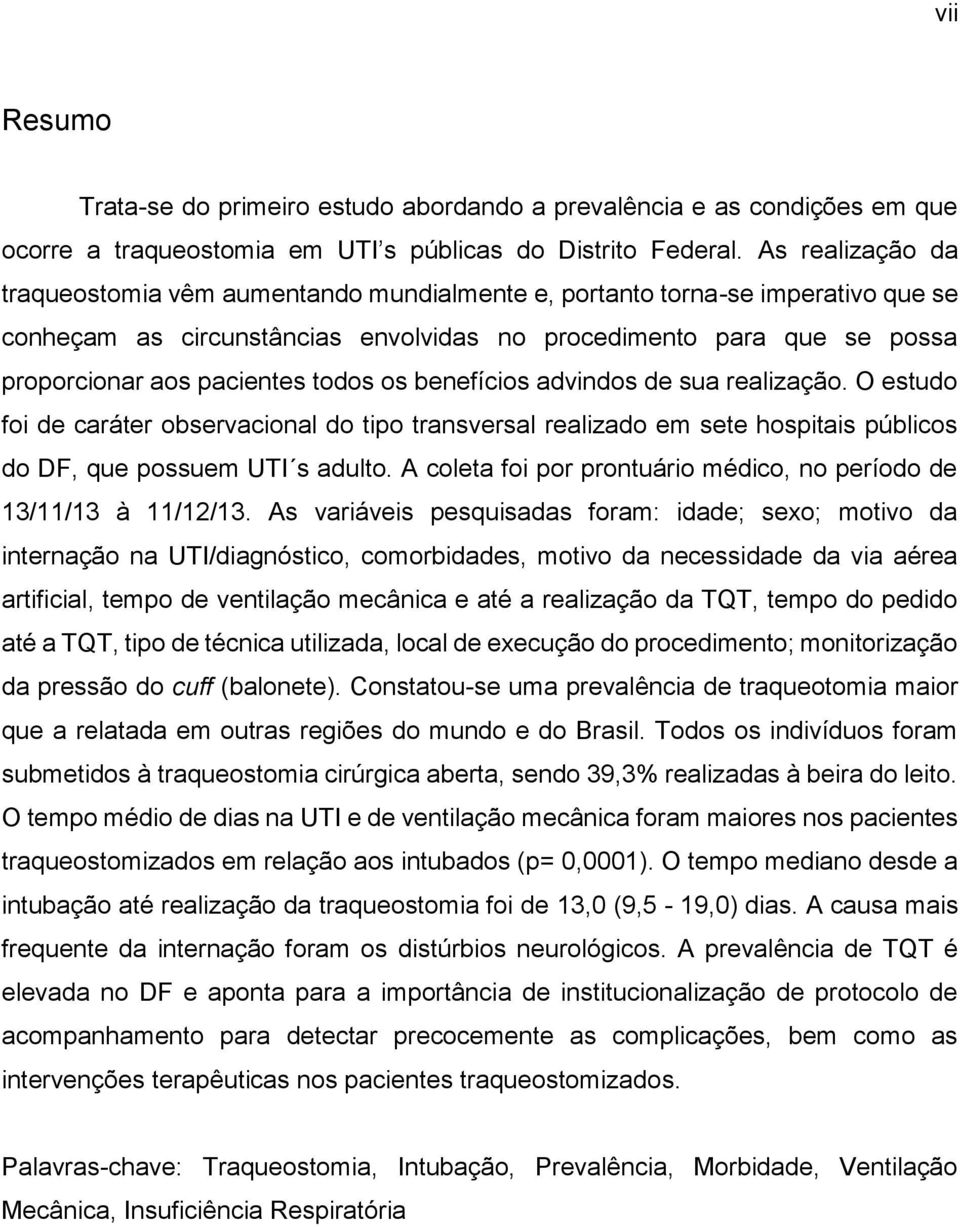 todos os benefícios advindos de sua realização. O estudo foi de caráter observacional do tipo transversal realizado em sete hospitais públicos do DF, que possuem UTI s adulto.