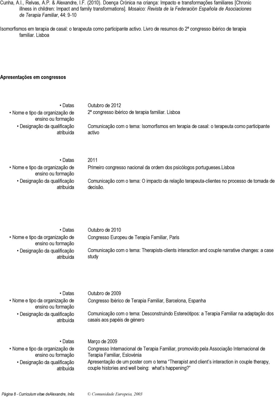 Livro de resumos do 2º congresso ibérico de terapia familiar. Lisboa Apresentações em congressos Datas Outubro de 2012 2º congresso ibérico de terapia familiar.