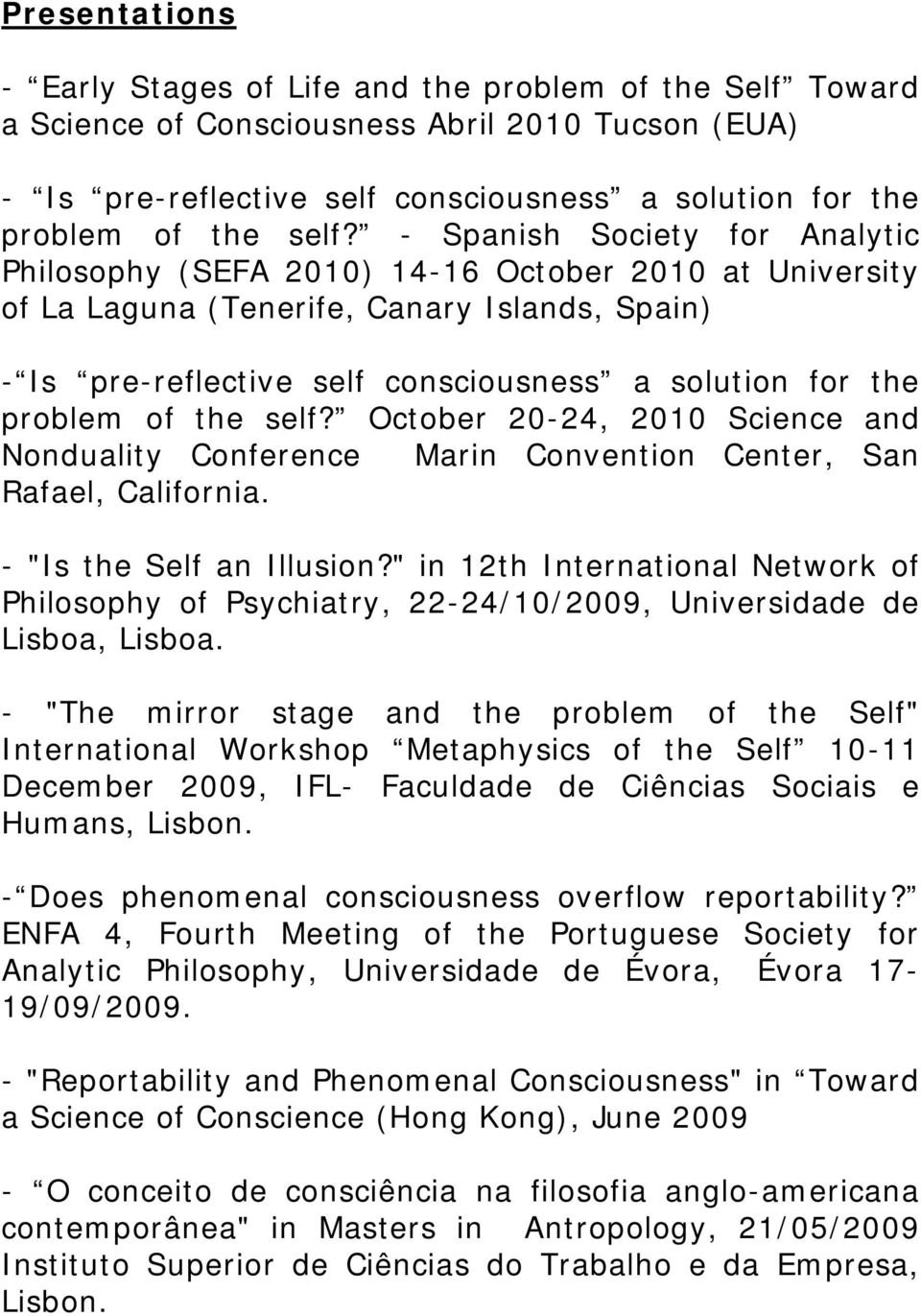 problem of the self? October 20-24, 2010 Science and Nonduality Conference Marin Convention Center, San Rafael, California. - "Is the Self an Illusion?