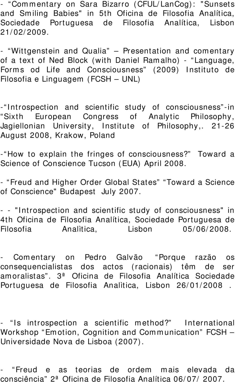 Introspection and scientific study of consciousness -in Sixth European Congress of Analytic Philosophy, Jagiellonian University, Institute of Philosophy,.