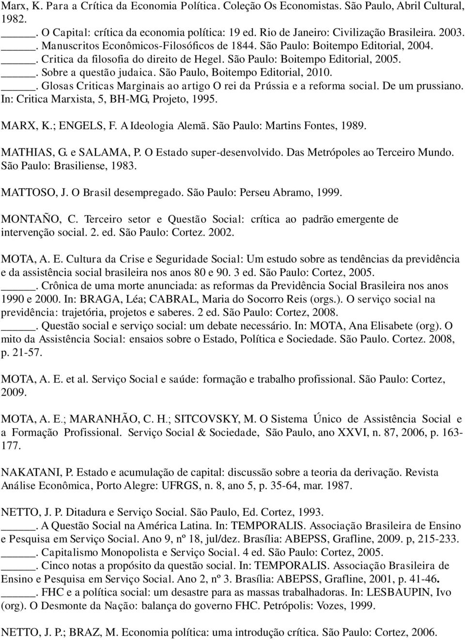 São Paulo, Boitempo Editorial, 2010.. Glosas Criticas Marginais ao artigo O rei da Prússia e a reforma social. De um prussiano. In: Critica Marxista, 5, BH-MG, Projeto, 1995. MARX, K.; ENGELS, F.